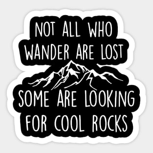Not All Who Wander Are Lost Some Are Looking For Cool Rocks Sticker